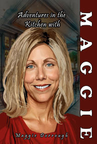 Title: Adventures in the Kitchen with Maggie, Author: Maggie Dorrough
