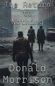 Title: The Return to Nothing, Author: Donald Morrison