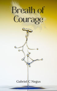 Title: Breath of Courage: Strength in Face of Cystic Fibrosis, Author: Gabriel Negus