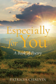 Title: Especially For You: A Book of Poetry, Author: Patricia Chauvin