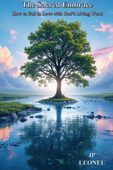 The Sacred Embrace: FALL IN LOVE WITH GOD'S LIVING WORD