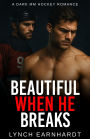 Beautiful When He Breaks: A Dark MM Hockey Romance