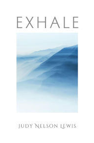 Title: EXHALE, Author: Judy Nelson Lewis