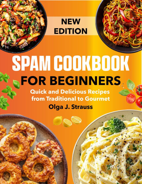 Spam Cookbook For Beginners: Quick and Delicious Recipes from Traditional to Gourmet