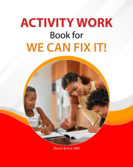 Title: ACTIVITY WORKBOOK For WE CAN FIX IT!, Author: Okyere Bonna