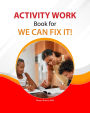 ACTIVITY WORKBOOK For WE CAN FIX IT!