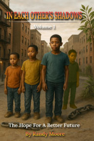 Title: In Each Other's Shadows: The Hope for a Better Future, Author: Dr. Randy R. Moore