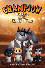 Title: Champion Fat Cat and the Krazy Kittens, Author: DeJon 