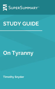 Title: Study Guide: On Tyranny by Timothy D. Snyder (SuperSummary), Author: SuperSummary