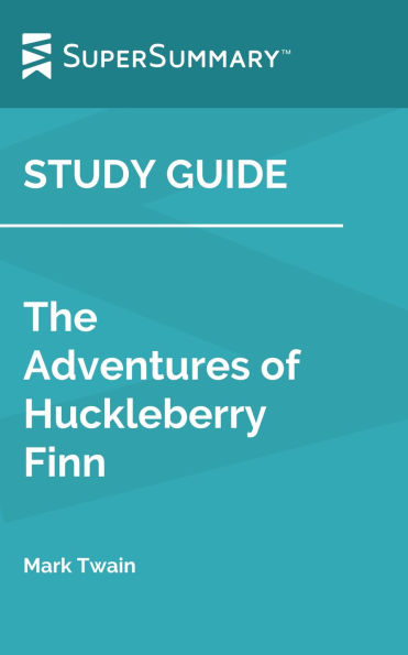 Study Guide: The Adventures of Huckleberry Finn by Mark Twain (SuperSummary)