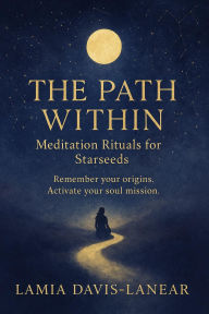 Title: The Path Within: Meditation Rituals for Starseeds, Author: Lamia Davis