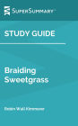 Study Guide: Braiding Sweetgrass by Robin WallKimmerer (SuperSummary)