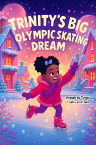 Title: Trinity's Big Olympic Skating Dream, Author: Trinity