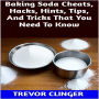 Baking Soda Cheats, Hacks, Hints, Tips, And Tricks That You Need To Know