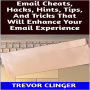 Email Cheats, Hacks, Hints, Tips, And Tricks That Will Enhance Your Email Experience