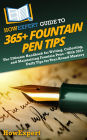 HowExpert Guide to 365+ Fountain Pen Tips: The Ultimate Handbook for Writing, Collecting, & Maintaining Fountain Pens With 365+ Daily Tips for Year-Round Mastery