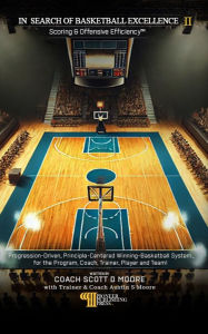 Title: In Search Of Basketball Excellence II: scoring & offensive Efficiency, Author: Scott D. Moore