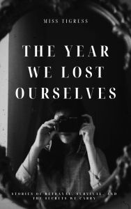 Title: The Year We Lost Ourselves, Author: Miss Tigress