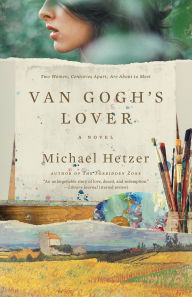 Title: Van Gogh's Lover: A Historical Mystery of Two Women Divided by Centuries But United by a Painting. Based on Van Gogh's Years in France, Author: Michael Hetzer
