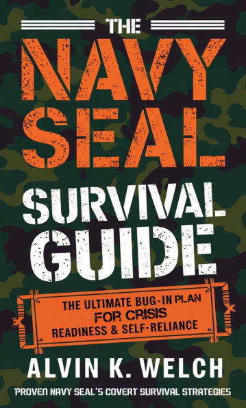 The Navy Seal's Survival Guide: The Ultimate Bug in Plan for Crisis Readiness and Self-Reliance