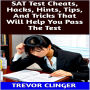 SAT Test Cheats, Hacks, Hints, Tips, And Tricks That Will Help You Pass The Test