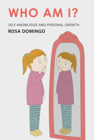 Title: Who am I?: Self-knowledge and personal growth, Author: Rosa Domingo