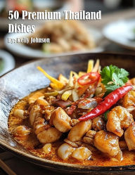 Title: 50 Premium Thailand Dishes, Author: Kelly Johnson