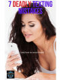 7 Deadly Texting Mistakes (And How To Avoid Them)