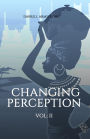 Changing Perception (VOLUME II)