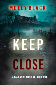 Title: Keep Close (A Sage West FBI Suspense ThrillerBook Eleven), Author: Molly Black