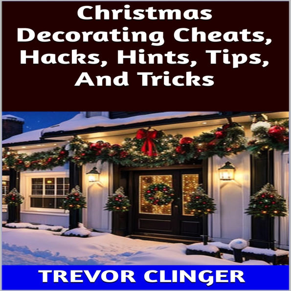 Christmas Decorating Cheats, Hacks, Hints, Tips, And Tricks