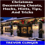 Christmas Decorating Cheats, Hacks, Hints, Tips, And Tricks