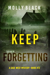 Title: Keep Forgetting (A Sage West FBI Suspense ThrillerBook Twelve), Author: Molly Black