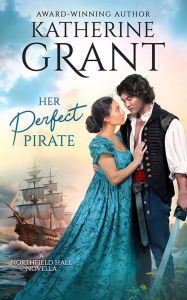 Title: Her Perfect Pirate: A Fake Marriage Historical Romance, Author: Katherine Grant