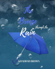 Title: The Breeze Through the Rain, Author: Khadijah Brown