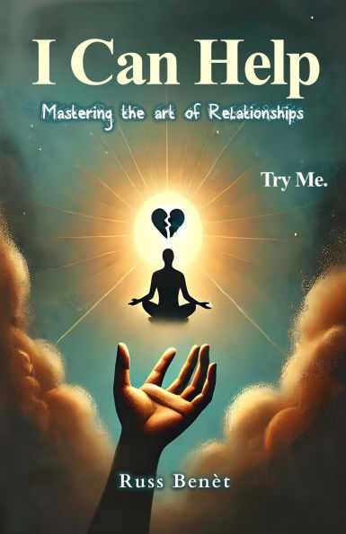 I Can Help: Mastering The Art Of Relationships