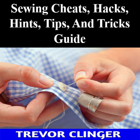 Sewing Cheats, Hacks, Hints, Tips, And Tricks Guide
