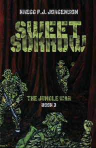 Title: Sweet Sorrow: The Jungle War - Book 3, Author: Kregg P. J. Jorgenson