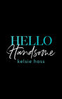 Hello Handsome