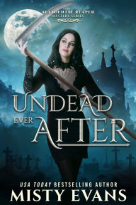 Title: Undead Ever After, The Accidental Reaper Urban Fantasy Series, Book 7, Author: Misty Evans