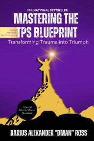 Title: Mastering the TPS Blueprint: Transforming Trauma into Triumph, Author: Darius Ross