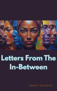 Title: Letters From The In-Between, Author: Danny Noisette