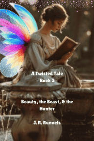 Beauty, the Beast, and the Hunter: A Twisted Tale