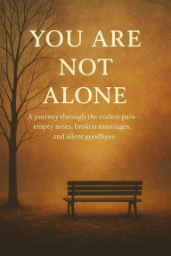 Title: You Are Not Alone: A journey through the realest pain empty nests, broken marriages, and silent goodbyes, Author: Weekend Vibess