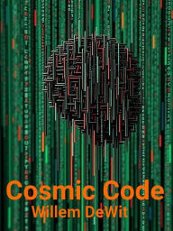 Title: Cosmic Code: The Glitch That Sings: How Randomness Becomes OrderAnd Order Hardens Into You, Author: Willem DeWit