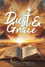 Title: Dust And Grace, Author: Thomas Keefe
