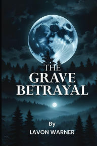 Title: The Grave Betrayal, Author: Lavon Warner
