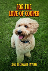 Title: For the Love of Cooper, Author: Lori Leonard Taylor