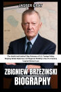 Zbigniew Brzezinski Biography Jasper Gray: The Untold truth behind Zbig Visionary of U.S. Foreign Policy, Shaping Global Diplomacy and Regional Stability