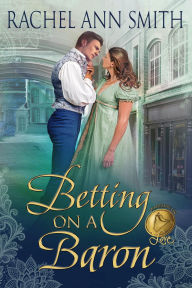 Title: Betting on a Baron, Author: Rachel Ann Smith